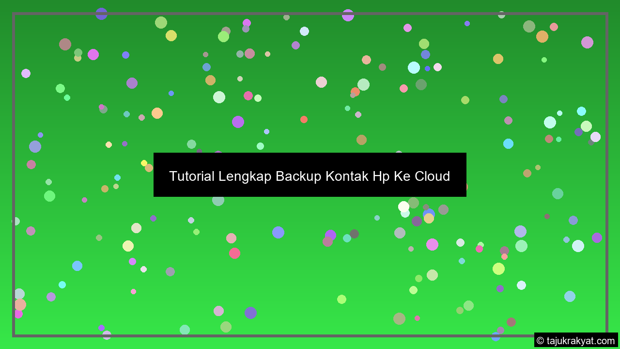 Tutorial Lengkap Backup Kontak Hp Ke Cloud