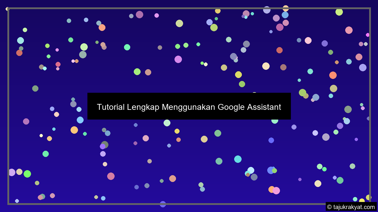 Tutorial Lengkap Menggunakan Google Assistant