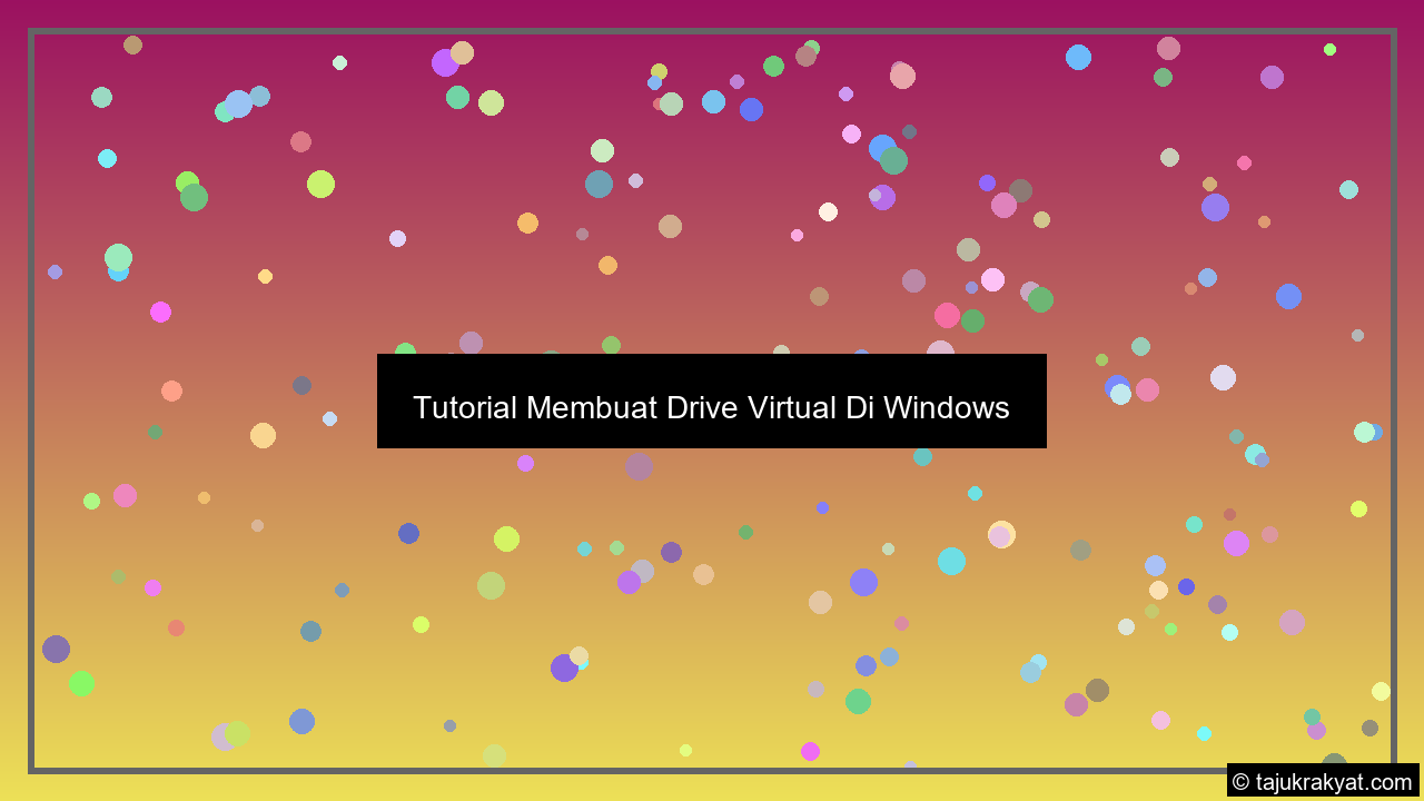 Tutorial Membuat Drive Virtual Di Windows