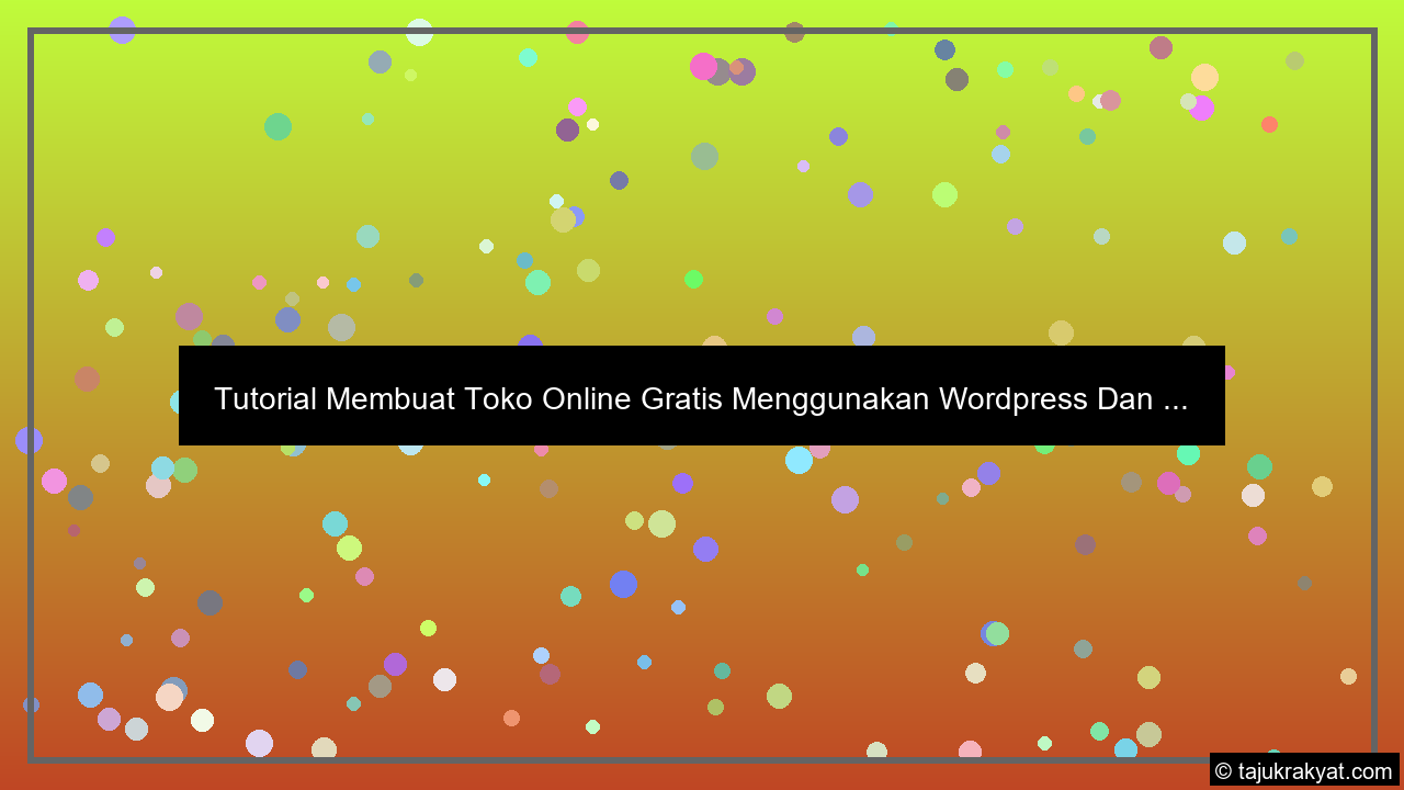 Tutorial Membuat Toko Online Gratis Menggunakan Wordpress Dan ...