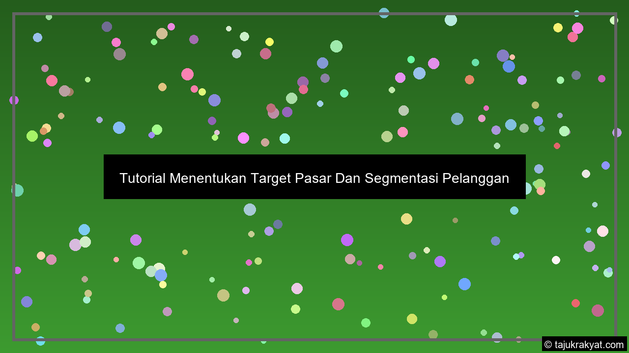 Tutorial Menentukan Target Pasar Dan Segmentasi Pelanggan