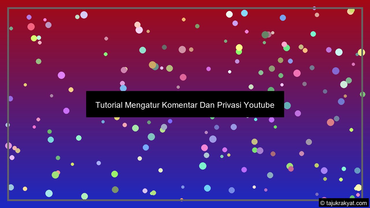 Tutorial Mengatur Komentar Dan Privasi Youtube
