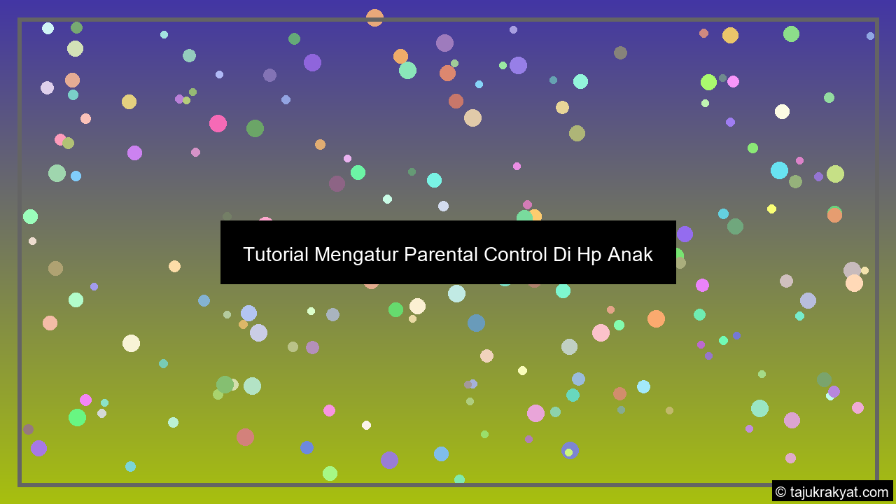 Tutorial Mengatur Parental Control Di Hp Anak