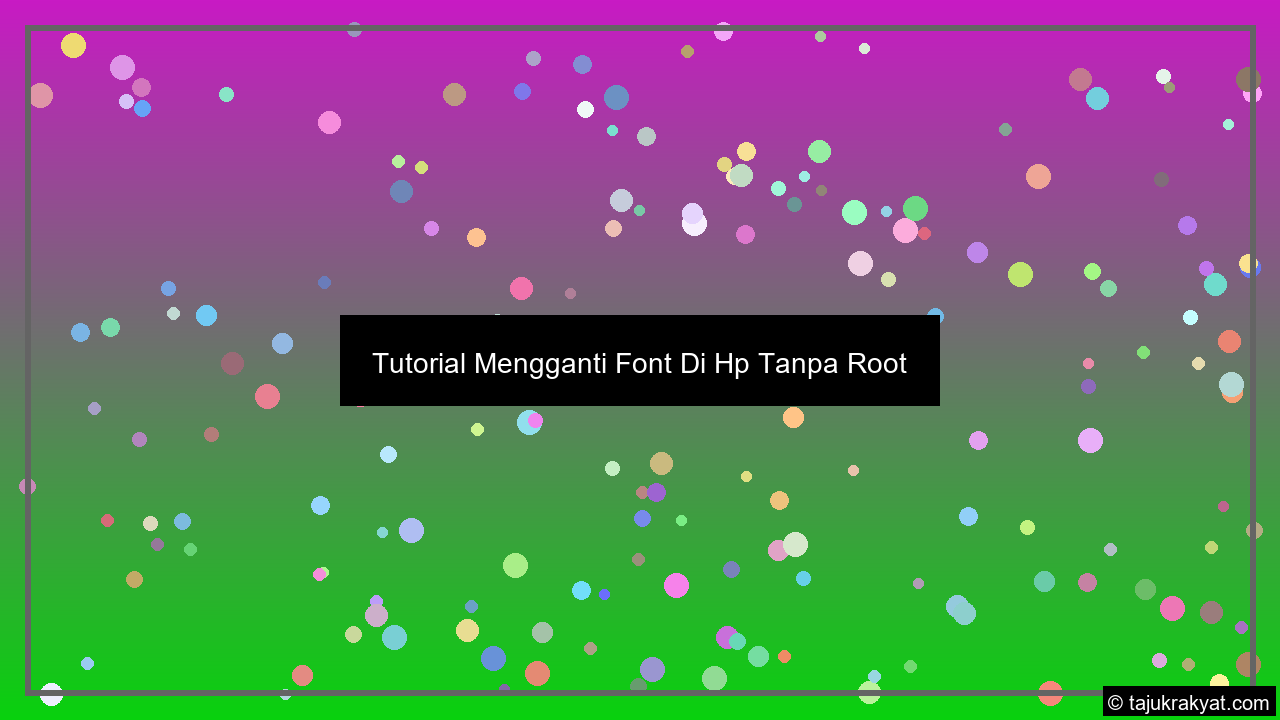 Tutorial Mengganti Font Di Hp Tanpa Root
