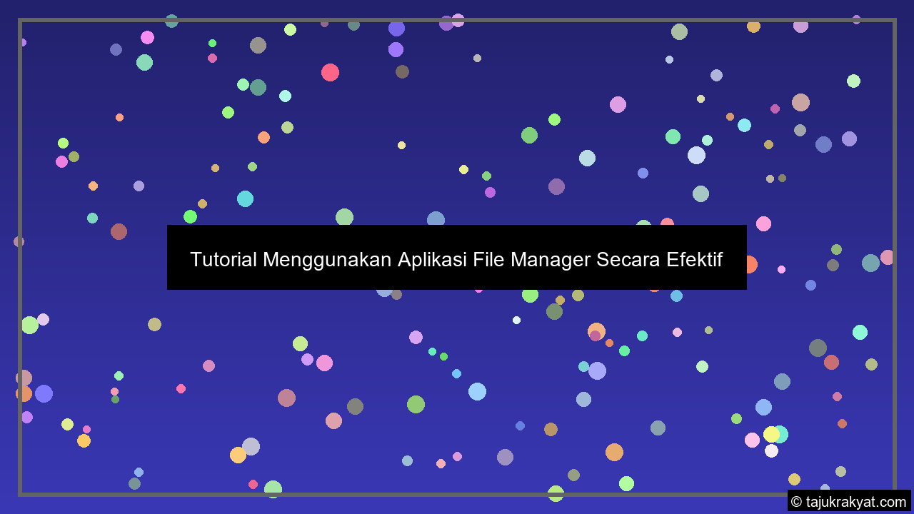 Tutorial Menggunakan Aplikasi File Manager Secara Efektif
