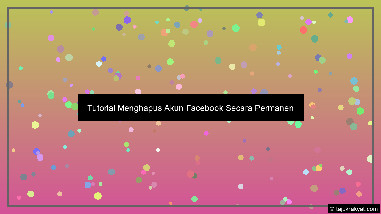 Tutorial Menghapus Akun Facebook Secara Permanen