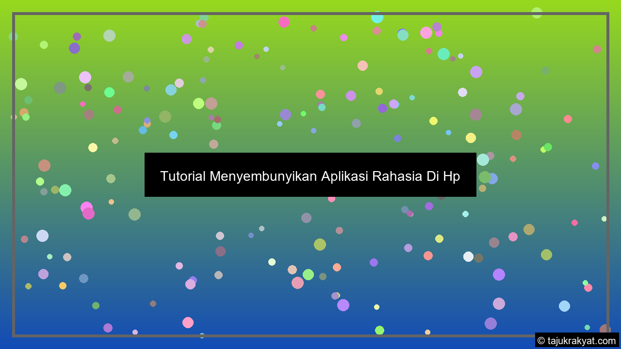 Tutorial Menyembunyikan Aplikasi Rahasia Di Hp