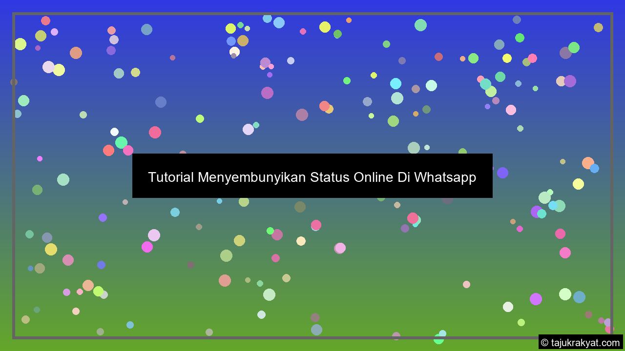 Tutorial Menyembunyikan Status Online Di Whatsapp