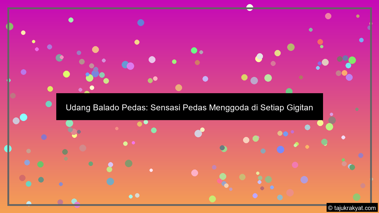 Udang Balado Pedas: Sensasi Pedas Menggoda di Setiap Gigitan