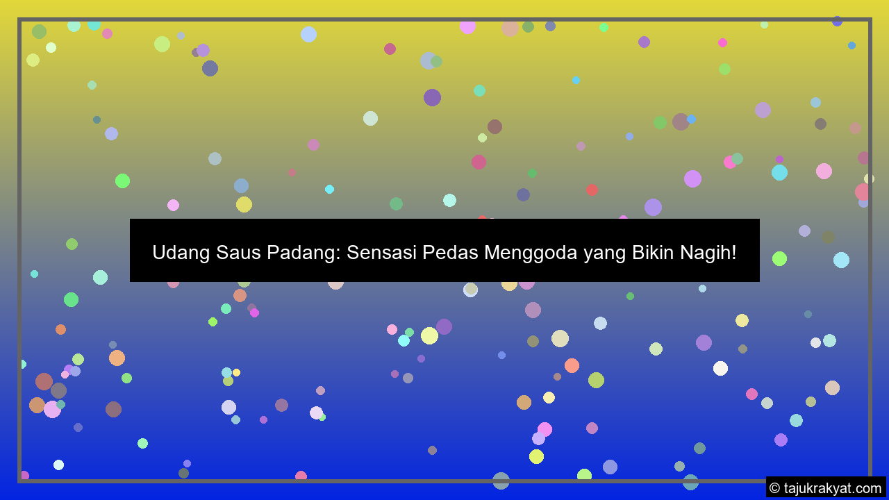 Udang Saus Padang: Sensasi Pedas Menggoda yang Bikin Nagih!