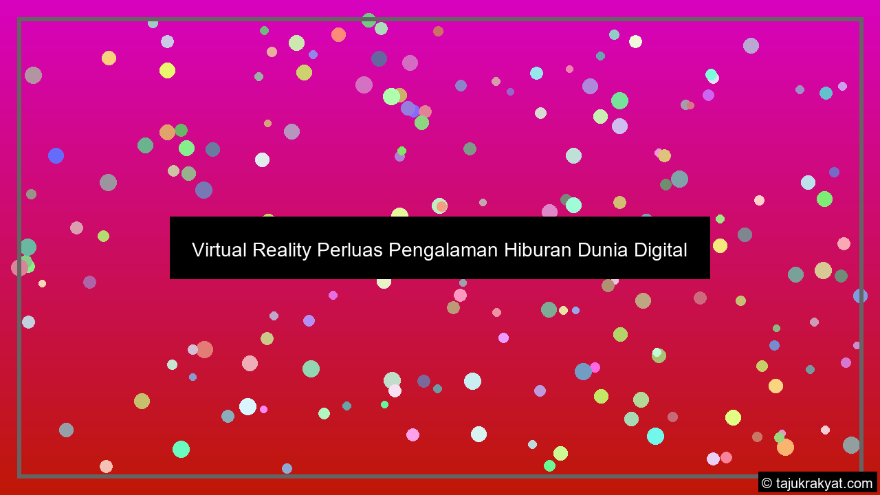 Virtual Reality Perluas Pengalaman Hiburan Dunia Digital