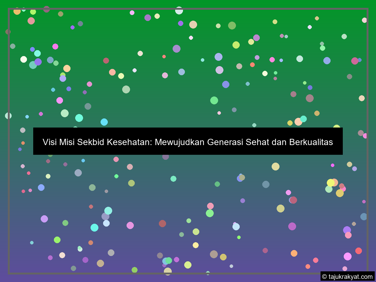 Visi Misi Sekbid Kesehatan: Mewujudkan Generasi Sehat dan Berkualitas