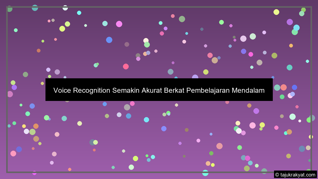Voice Recognition Semakin Akurat Berkat Pembelajaran Mendalam