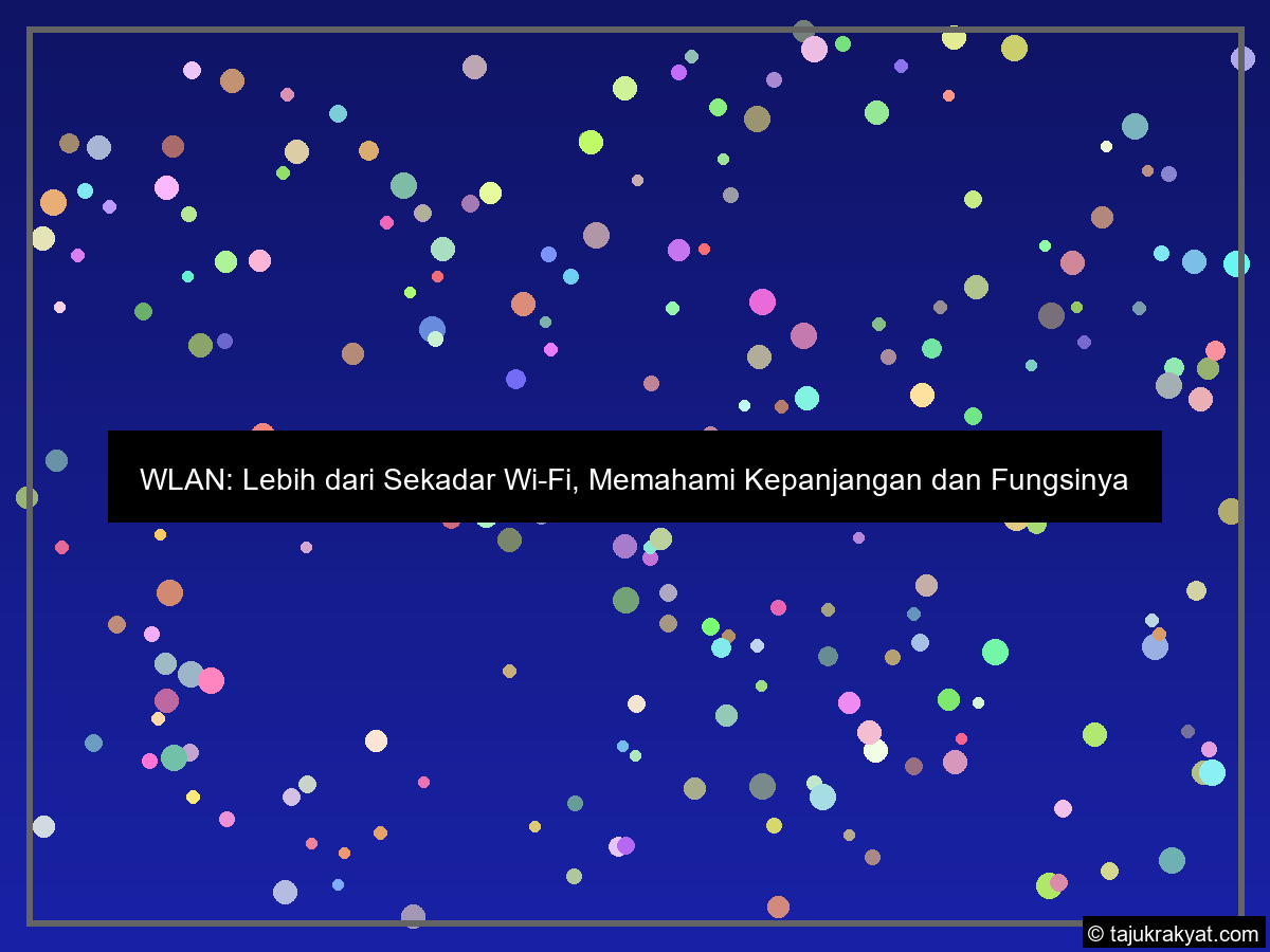 WLAN: Lebih dari Sekadar Wi-Fi, Memahami Kepanjangan dan Fungsinya