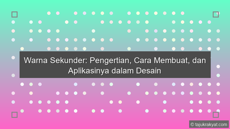 Warna Sekunder: Pengertian, Cara Membuat, dan Aplikasinya dalam Desain