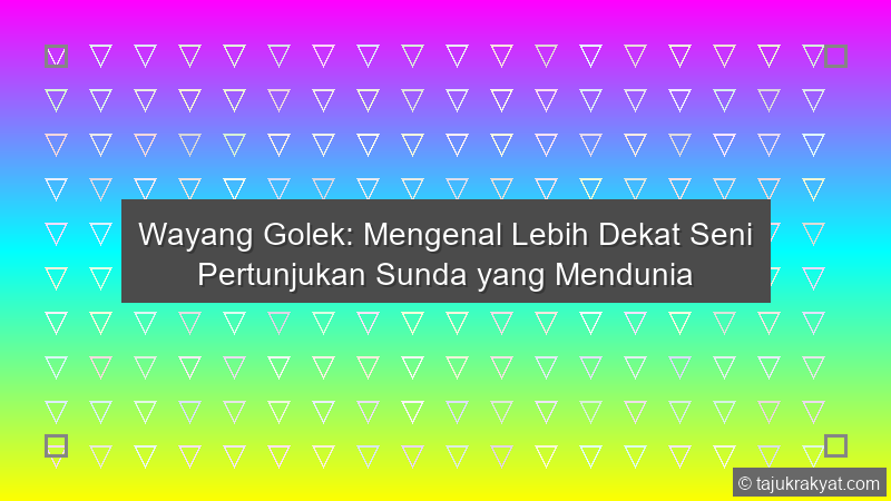 Wayang Golek: Mengenal Lebih Dekat Seni Pertunjukan Sunda yang Mendunia