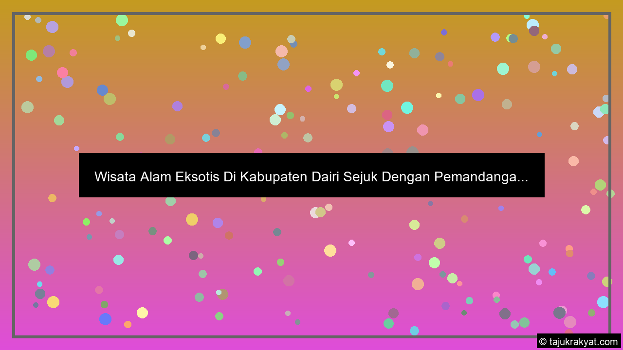 Wisata Alam Eksotis Di Kabupaten Dairi Sejuk Dengan Pemandanga...