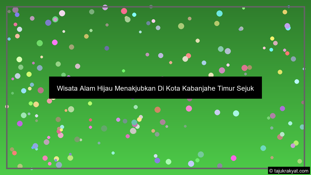 Wisata Alam Hijau Menakjubkan Di Kota Kabanjahe Timur Sejuk