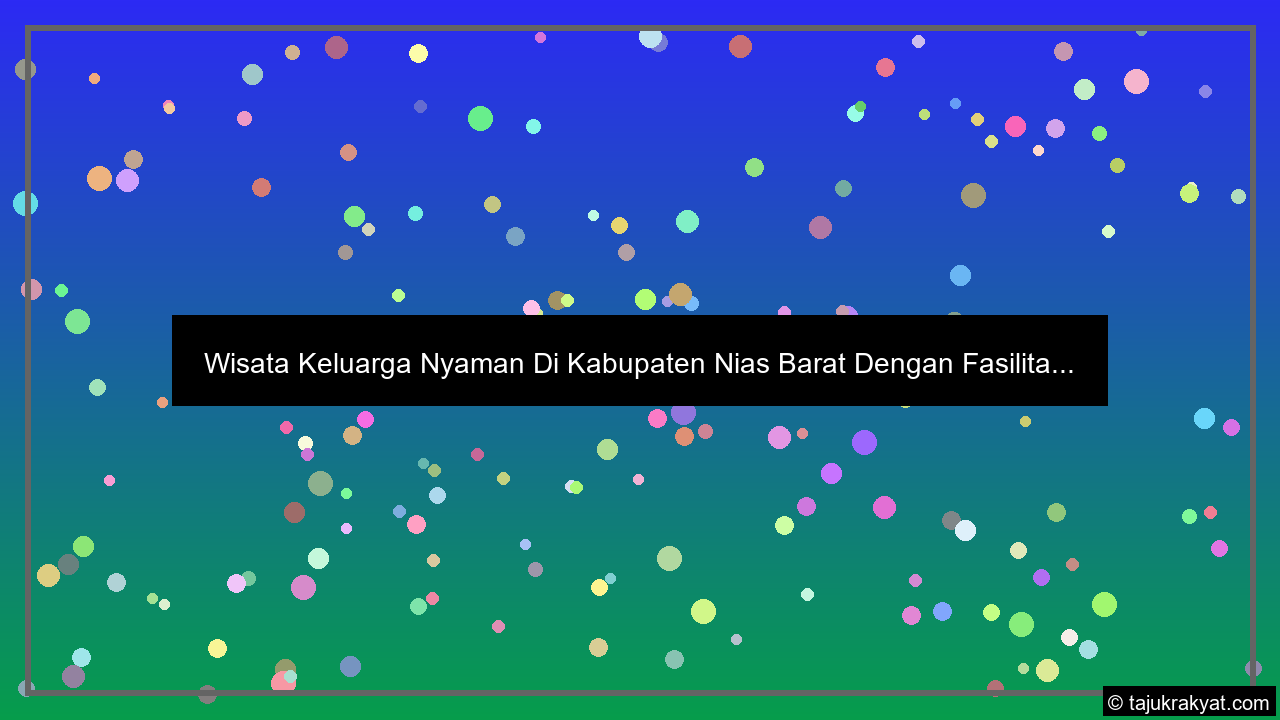 Wisata Keluarga Nyaman Di Kabupaten Nias Barat Dengan Fasilita...