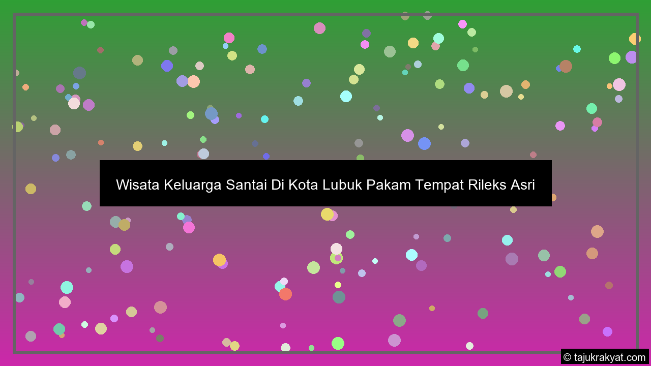 Wisata Keluarga Santai Di Kota Lubuk Pakam Tempat Rileks Asri