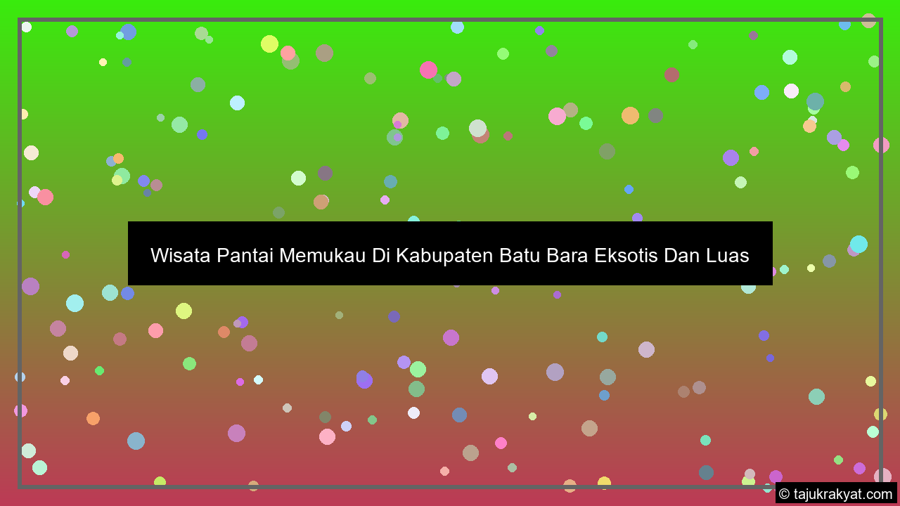 Wisata Pantai Memukau Di Kabupaten Batu Bara Eksotis Dan Luas