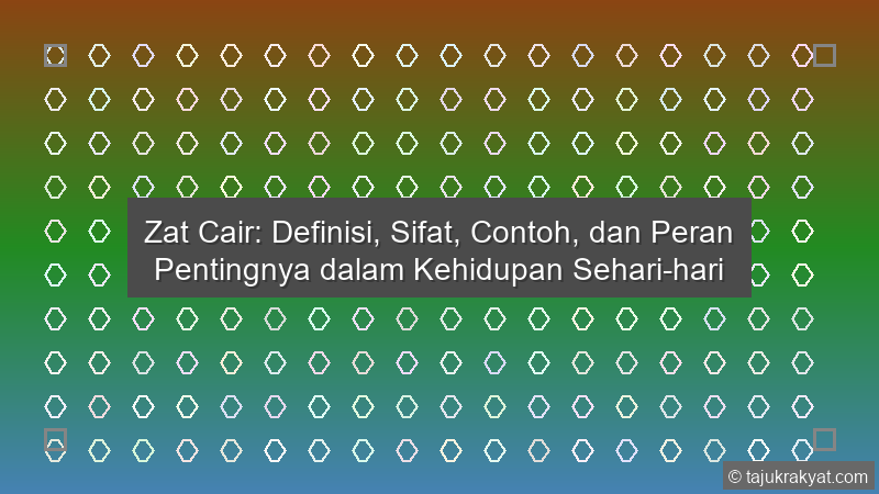 Zat Cair: Definisi, Sifat, Contoh, dan Peran Pentingnya dalam Kehidupan Sehari-hari