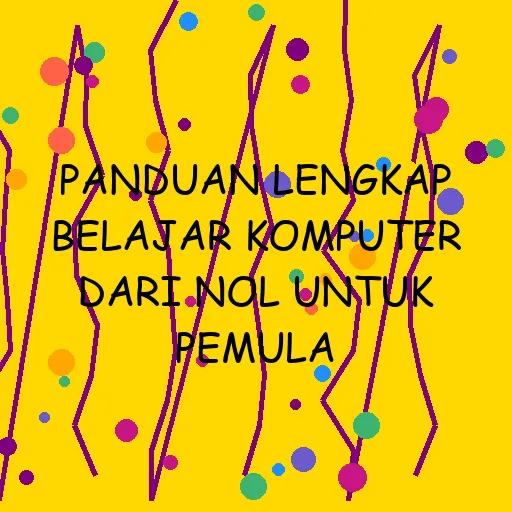Panduan Lengkap Belajar Komputer dari Nol untuk Pemula