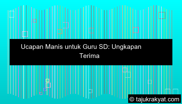 Ucapan Manis untuk Guru SD: Ungkapan Terima