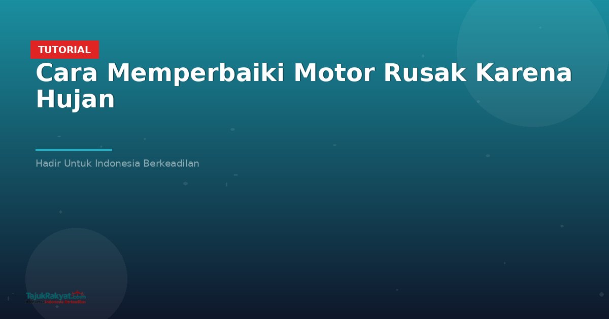 Cara Memperbaiki Motor Rusak Karena Hujan
