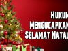 Apa Hukum Mengucapkan Selamat Natal? Ini Penjelasan Para Ulama
