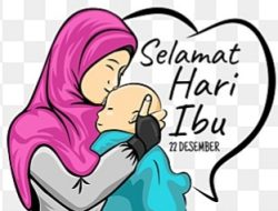 Hari Ibu ke 95 : Hebat ! Ibu adalah Pahlawan Sejati