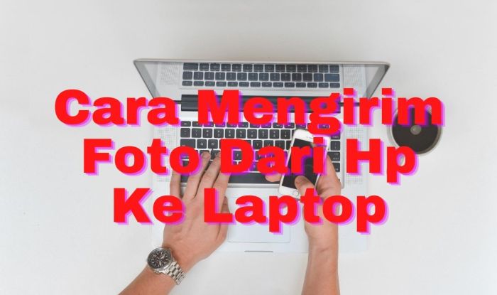 cara memindahkan foto dari hp ke laptop terbaru