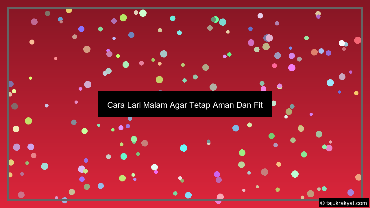 cara lari malam agar tetap aman dan fit review