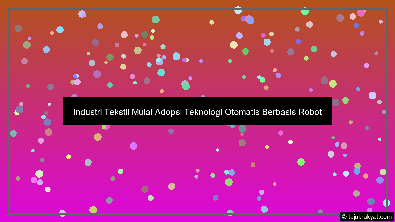 industri tekstil mulai adopsi teknologi otomatis berbasis robot