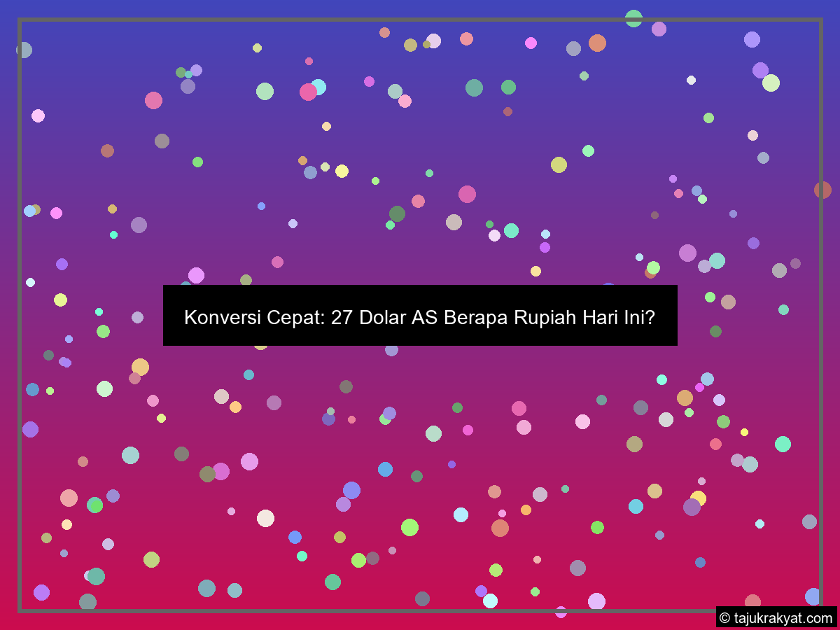 27 dolar berapa rupiah