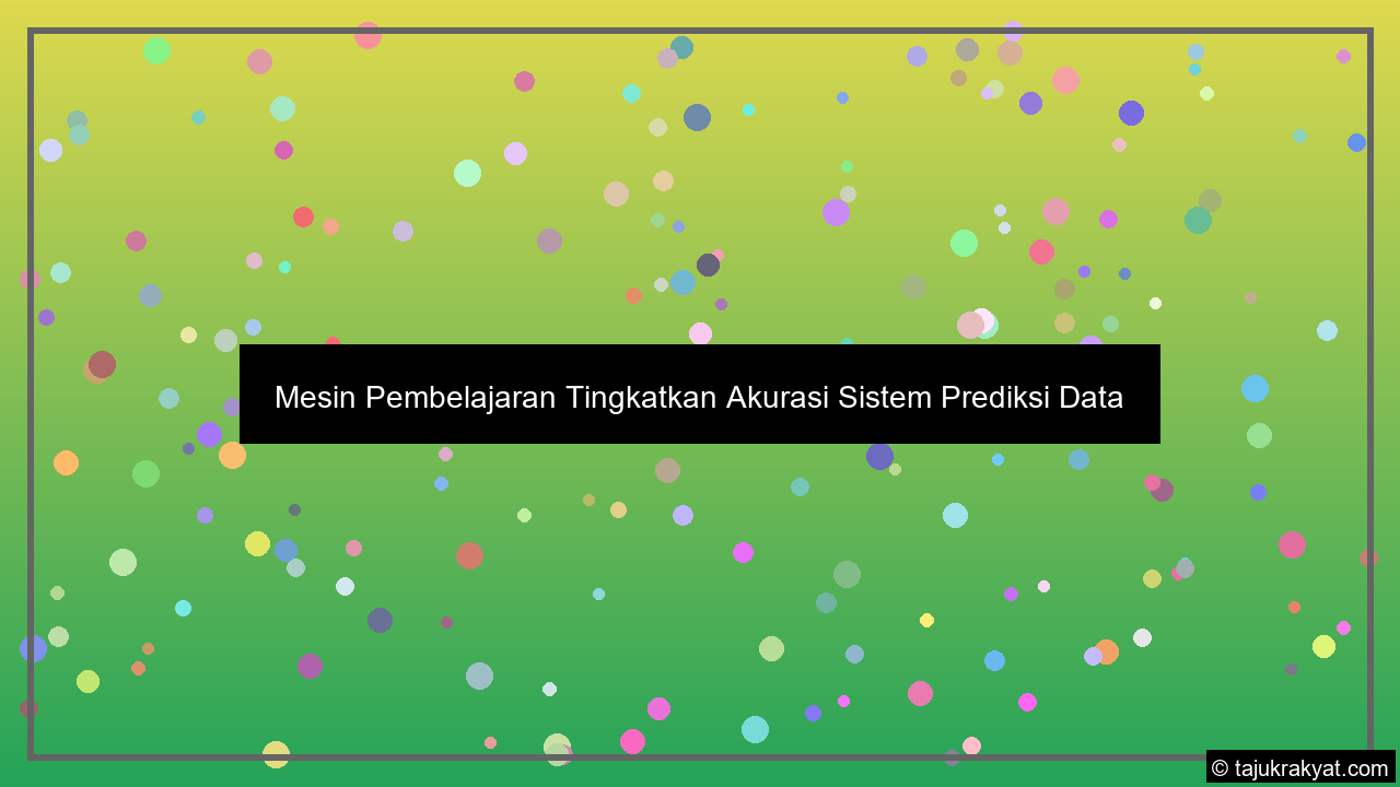 mesin pembelajaran tingkatkan akurasi sistem prediksi data tips