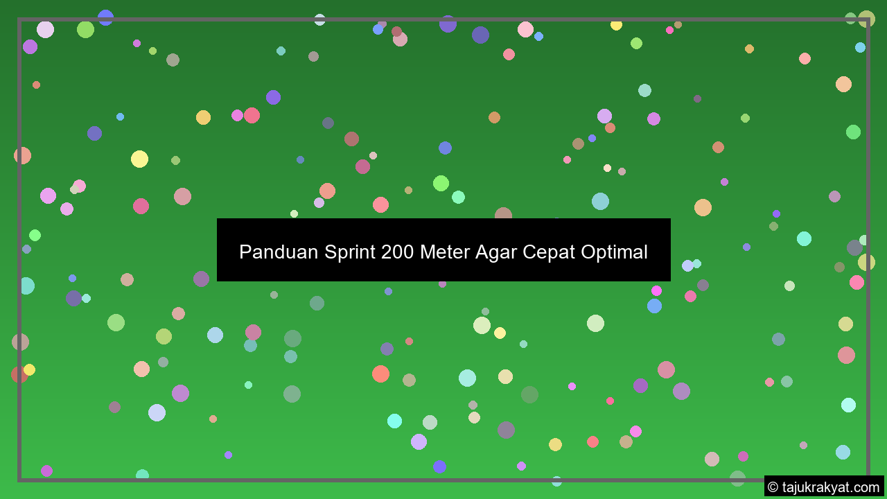 panduan sprint 200 meter agar cepat optimal tutorial