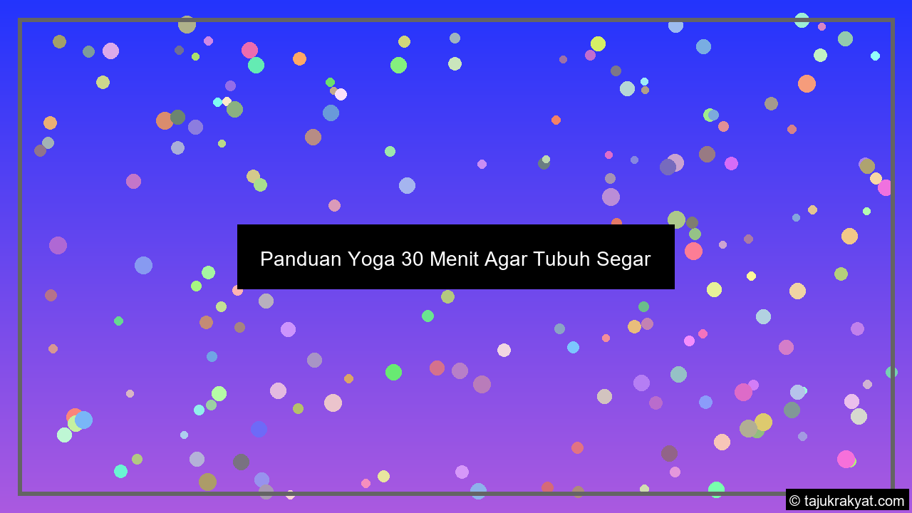 panduan yoga 30 menit agar tubuh segar panduan