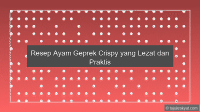 Resep Ayam Geprek Crispy yang Lezat dan Praktis