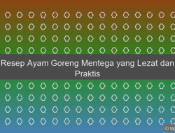 Resep Ayam Goreng Mentega yang Lezat dan Praktis