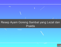 Resep Ayam Goreng Sambal yang Lezat dan Praktis