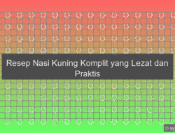 Resep Nasi Kuning Komplit yang Lezat dan Praktis