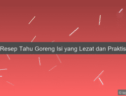 Resep Tahu Goreng Isi yang Lezat dan Praktis