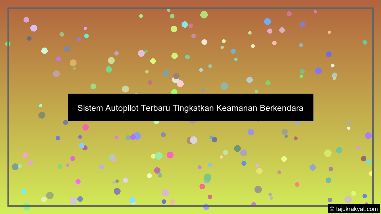 sistem autopilot terbaru tingkatkan keamanan berkendara