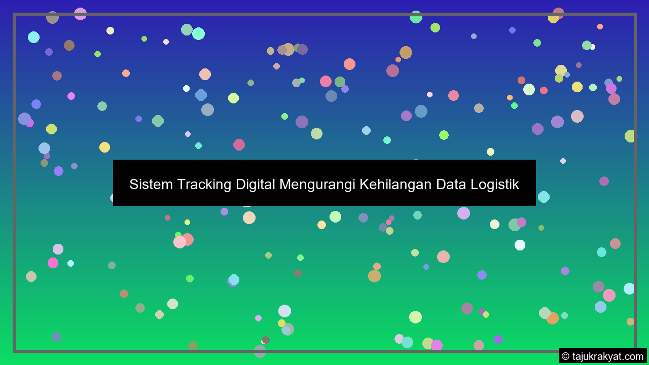 sistem tracking digital mengurangi kehilangan data logistik