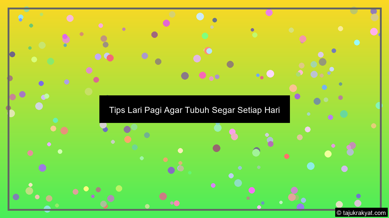 tips lari pagi agar tubuh segar setiap hari