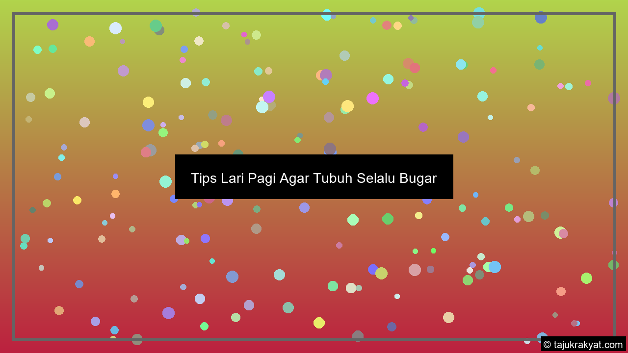 tips lari pagi agar tubuh selalu bugar