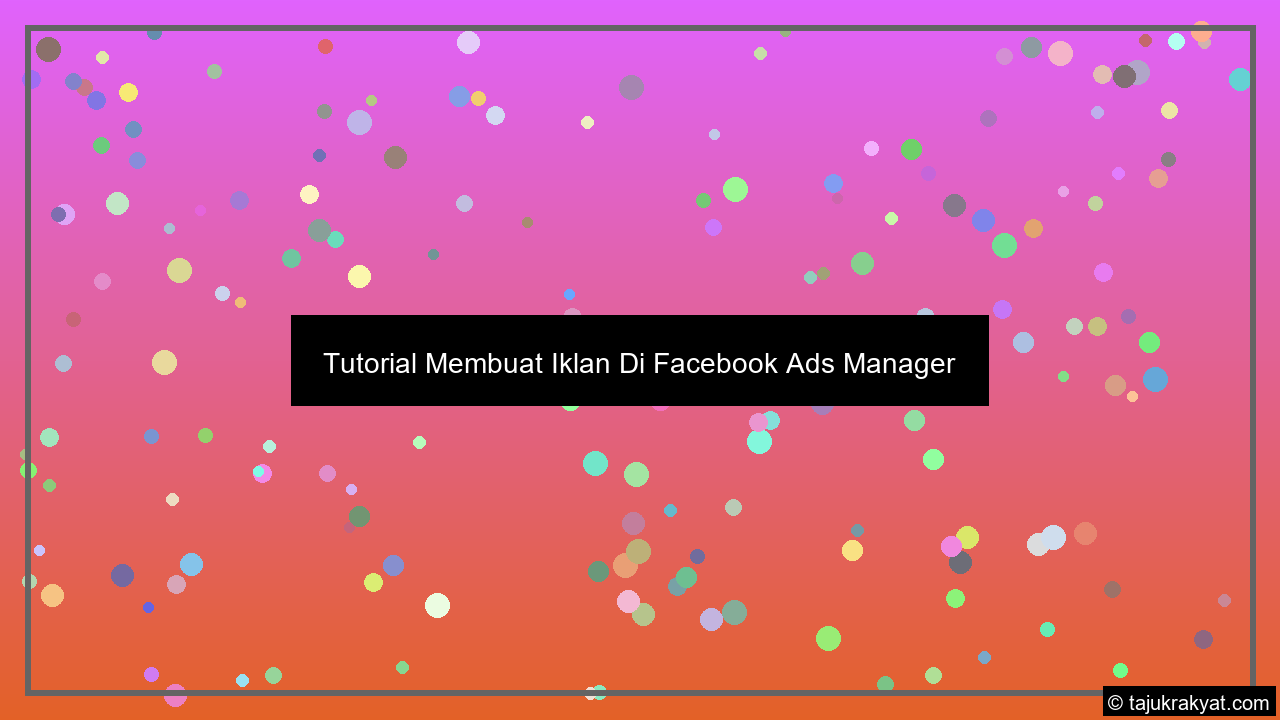 tutorial membuat iklan di facebook ads manager